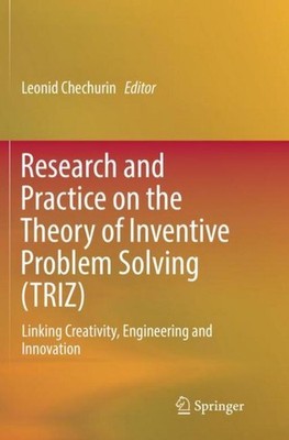 Research and Practice on the Theory of Inventive Problem Solving (TRIZ) Leonid C