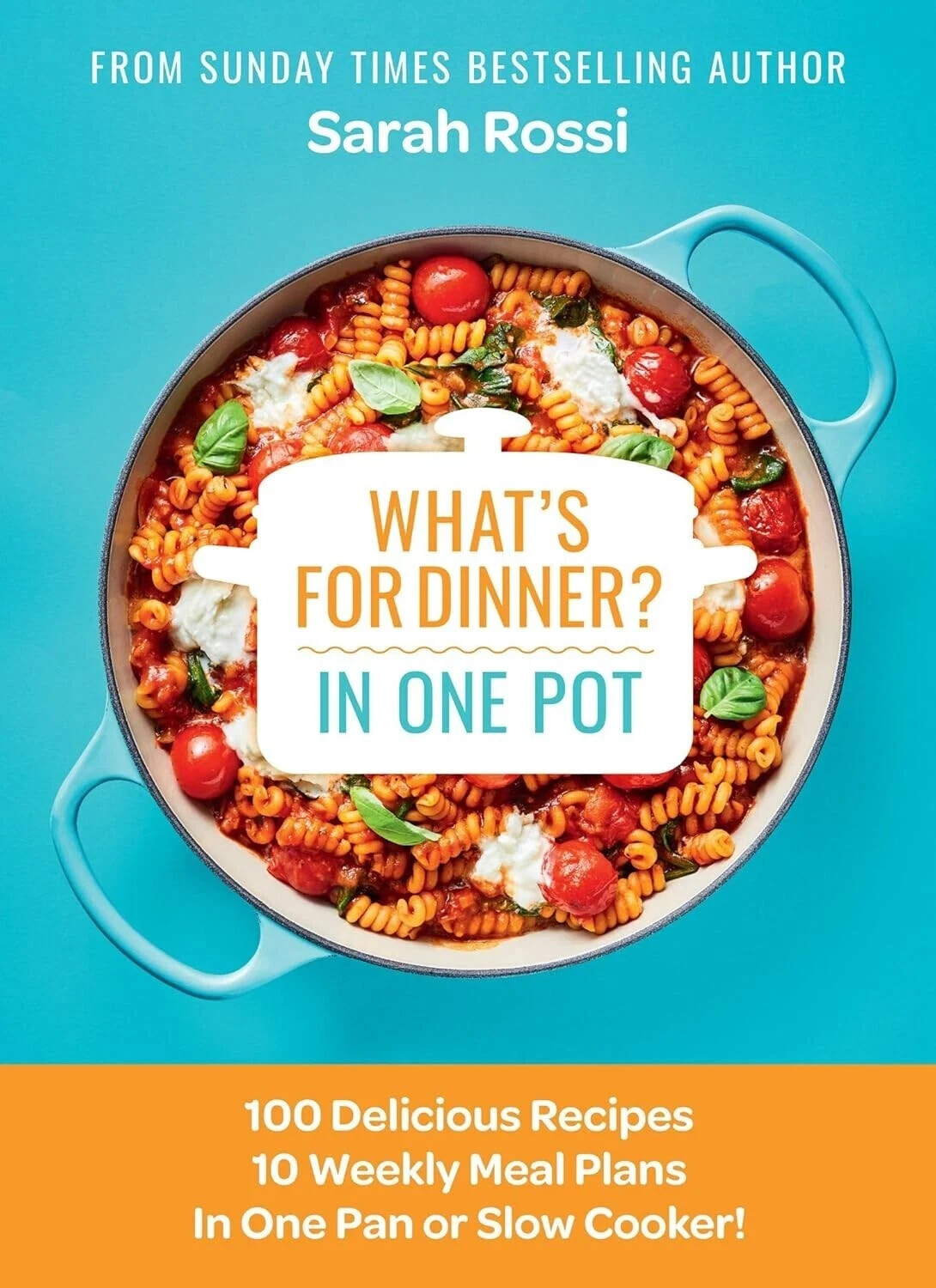 What's for Dinner in One Pot?: 100 Delicious Recipes, 10 Weekly  by Sarah Rossi