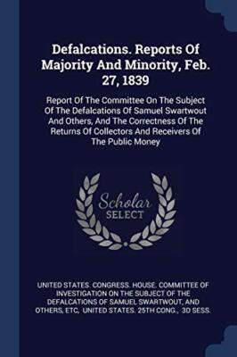 United States. Congr - Defalcations. Reports Of Majority  Minority Fe - X555z