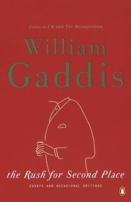The Rush for Second Place: Essays and Ocassional Writings by Gaddis, William; T