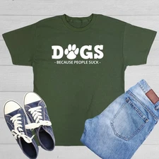 Dogs Because People Suck Sarcastic Humor Graphic Novelty Funny T Shirt