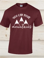 YOU CAN MOVE MOUNTAINS T Shirt Motivational Unisex Tee Shirt Funny S-2XL