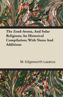 M. Edgeworth Lazarus | The Zend-Avesta, And Solar Religions; An Historical...