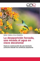 La DesaparicióN Forzada, Una Mirada Al Agua En Clave Decolonial Figueroa. Buch