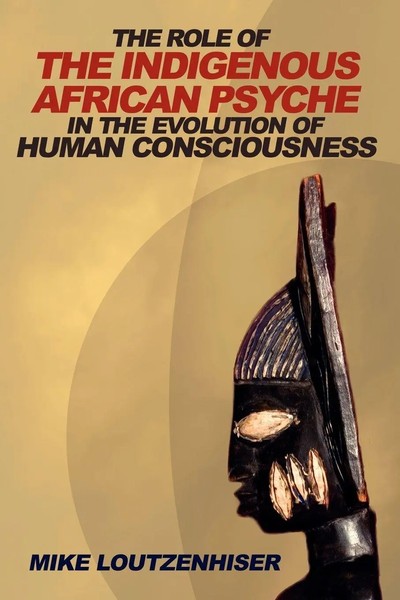 Mike Loutzenhiser | THE Role OF THE Indigenous African Psyche IN The...-image
