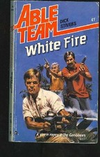 WHITE FIRE (ABLE TEAM) By Dick Stivers *Excellent Condition*