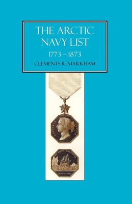 Arctic Navy List, a Century of Arctic & Antarctic Officers 1773-1873 Taschenbuch