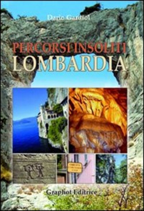 PERCORSI INSOLITI IN LOMBARDIA GARDIOL DARIO