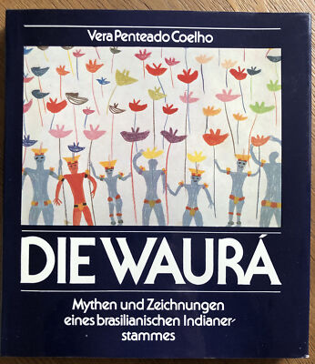 Die Waura | Mythen und Zeichnungen eines Brasilianischen Indianerstammes