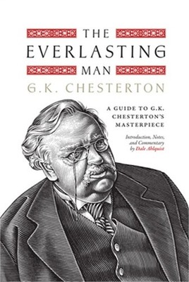 The Everlasting Man: A Guide to G.K. Chesterton's Masterpiece (Hardback or Cased