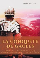 La ConquêTe Des Gaules | Analyse RaisonnéE Des Commentaires De Jules CéSar