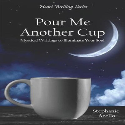 Pour Me Another Cup Mystical Writings to Illuminate Your Soul Ste