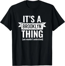Its a Brooklyn Thing Original New York Novelty Art Fun Meme T-Shirt