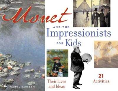 Monet and the Impressionists for Kids: Their Lives and Ideas by Carol Sabbeth