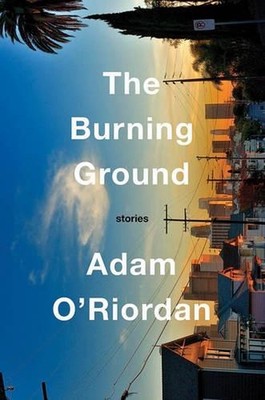 The Burning Ground: Stories by Adam O'Riordan (English) Hardcover Book