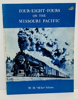 Four-Eight-Fours on the Missouri Pacific by Mike Adams. SC Book. Good Condition!