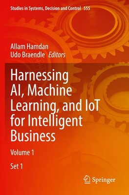 Harnessing AI, Machine Learning, and IoT for Intelligent Business Allam Hamdan
