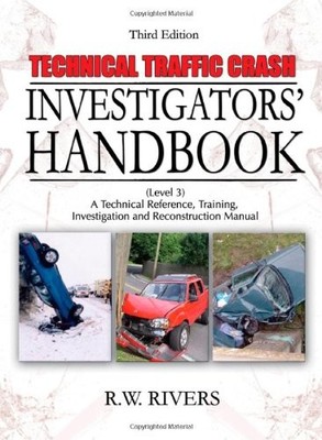 TECHNICAL TRAFFIC CRASH INVESTIGATORS' HANDBOOK: A By R. W. Rivers **BRAND NEW**