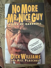 No More Mr. Nice Guy : A Life of Hardball by Bill Plaschke and Dick Williams...