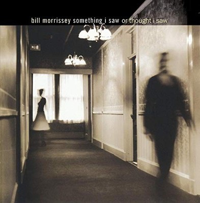 Bill Morrissey - Something I Saw or Thought I Saw - Music CD
