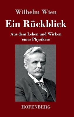 Ein Rckblick: Aus dem Leben und Wirken eines Physikers by Wilhelm Wien (German)