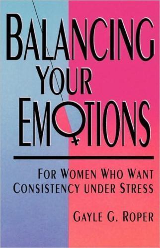 Balancing Your Emotions : For Women Who Want Consistency under Stress ...