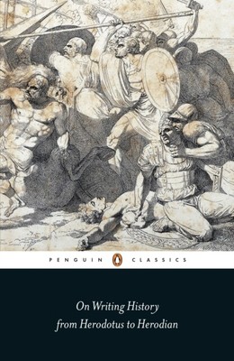 On Writing History from Herodotus to Herodian by Penguin Books Lt