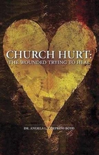 Church Hurt: The Wounded Trying to Heal by Corprew-Boyd, Angela L.