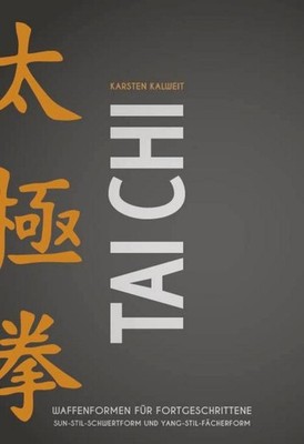 Tai Chi - Waffenformen für Fortgeschrittene Karsten Kalweit