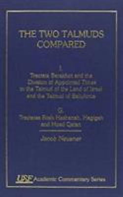 The Two Talmuds Compared: Vol. I (G), Tractate Berkhot and the Division of Appoi
