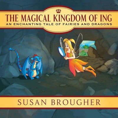 The Magical Kingdom of Ing An Enchanting Tale of Fairies and Dragons Brougher