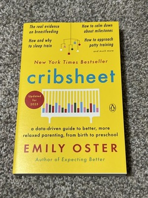 The Parentdata Ser.: Cribsheet : A Data-Driven Guide to Better, More Relaxed...