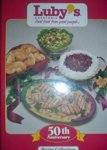 Luby's Cafeteria 50th Anniversary Recipe Collection by Luby's Cafeteria