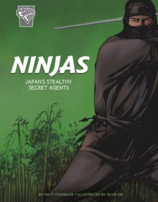 Ninjas: Japan's Stealthy Secret Agents (Graphic History: Warriors) by