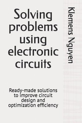 Solving problems using electronic circuits: Ready-made solutions to improve circ