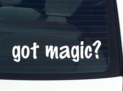 got magic? CAR DECAL BUMPER STICKER VINYL FUNNY JOKE WINDOW