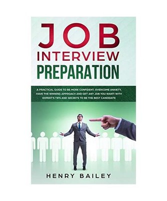 Job Interview Preparation: A Practical Guide to Be More Confident, Overcome Anxi
