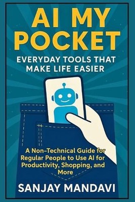 AI in My Pocket: Everyday Tools That Make Life Easier by Sanjay Mandavi Paperbac