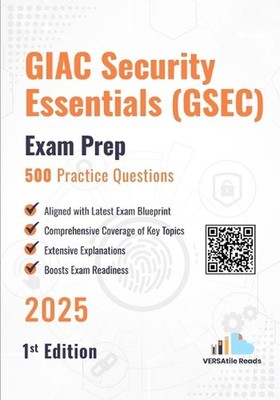 GIAC Security Essentials (GSEC) 500 Practice Questions: 1st Edition - 2025 by Ve