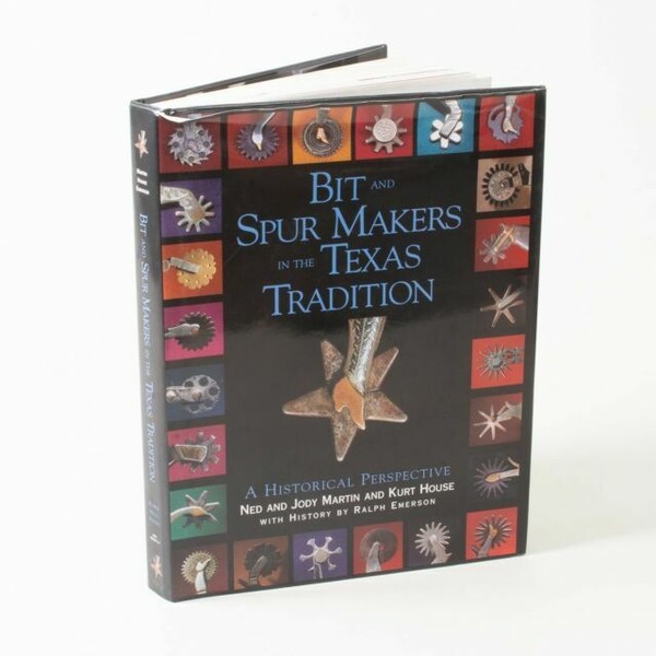Bit and Spur Makers in the Texas Tradition A Historical Perspective