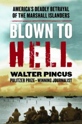 Blown to Hell: America's Deadly Betrayal of the Marshall Islanders, Pincus, Walt