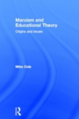 Marxism and Educational Theory : Origins and Issues by Mike Cole (2007 ...
