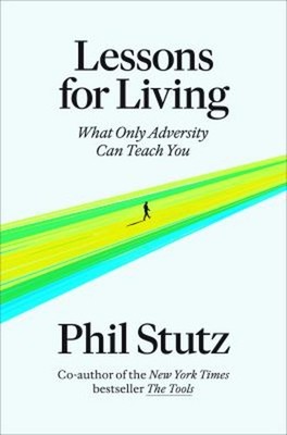 Lessons for Living : What Only Adversity Can Teach You Hardcover