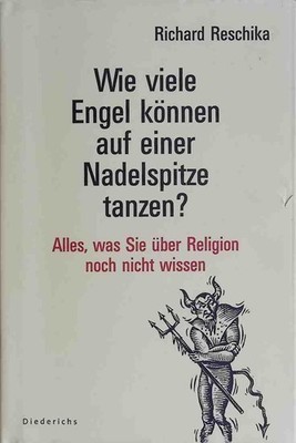 Wie viele Engel können auf einer Nadelspitze tanzen? : alles, was Sie über Relig
