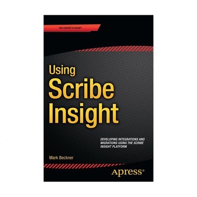 Using Scribe Insight: Developing Integrations and Migrations Using the Scribe...