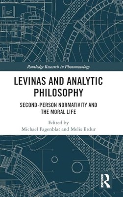Levinas and Analytic Philosophy  Second-Person Normativity and the Mor - X555z