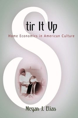 Stir It Up Home Economics in American Culture by Megan J. Elias PAPERBACK