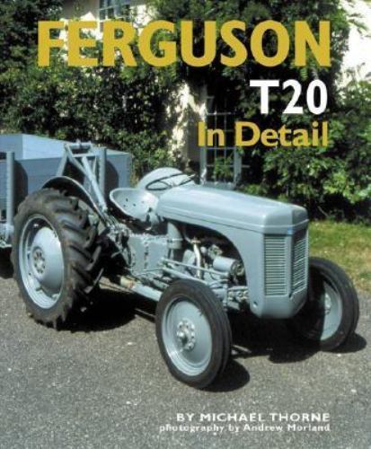 Ferguson T20 in Detail by Michael Thorne (2006, Hardcover)