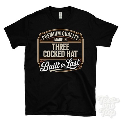 MADE IN THREE COCKED HAT PREMIUM QUALITY BUILT TO LAST T-SHIRT england
