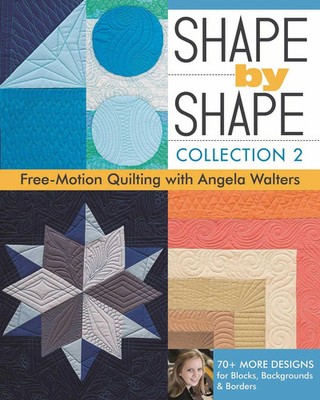 Shape by Shape - Collection 2 | Free Motion Quilting with Angela Walters | Buch